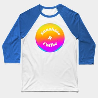 Sunshine & Coffee Baseball T-Shirt